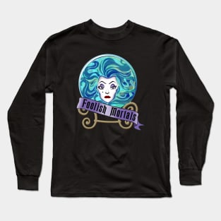 Foolish Mortals Long Sleeve T-Shirt